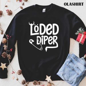 Loded Diper Funny New Parents Dad Mom Humor Diaper T shirt 1