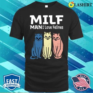 Milf Man I Love Felines Funny Cats Retro Vintage T-shirt