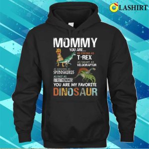 Mommy You Are My Favorite Dinosaur For Mothers Day T shirt 3