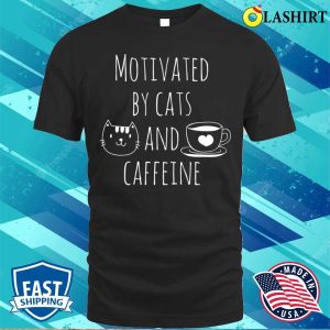 Motivated By Cats And Caffeine T shirt 1