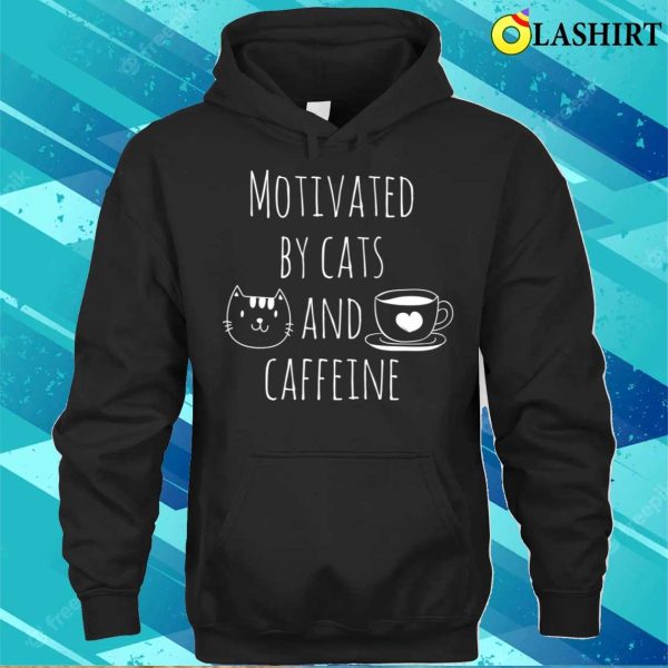 Motivated By Cats And Caffeine T-shirt