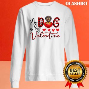 My Dachshund Weenie Dog Is My Valentine Shirt