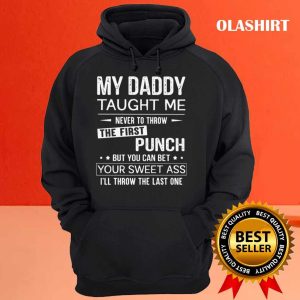 My Daddy Taught Me Never To Throw The First Punch T shirt 3