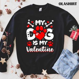 My Dog Is My Valentine Dogs Puppy Valentines Day T shirt 1