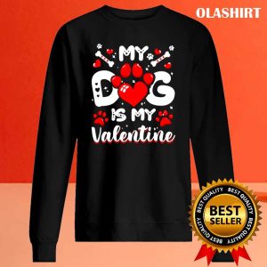 My Dog Is My Valentine Dogs Puppy Valentines Day T shirt 2