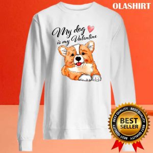 My Dog Is My Valentine Has 4 Paws T shirt 2