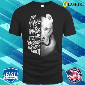 My Pitbull Is Harmless Quote Dog Gift T shirt 1