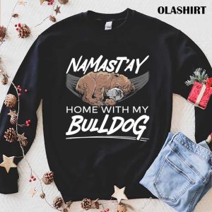 Namast’ay Home With My Bulldog Dog Puppy Owner T-shirt