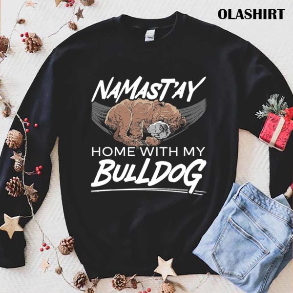 Namast’ay Home With My Bulldog Dog Puppy Owner T-shirt