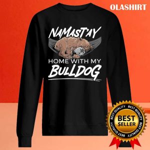 Namastay Home With My Bulldog Dog Puppy Owner T shirt 2