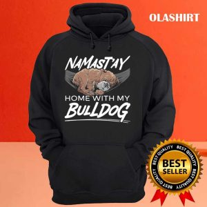 Namastay Home With My Bulldog Dog Puppy Owner T shirt 3