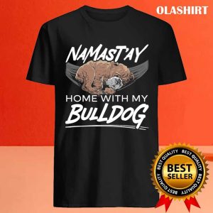 Namastay Home With My Bulldog Dog Puppy Owner T shirt 4