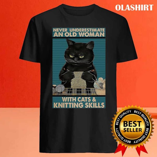 Never Underestimate An Old Woman With Cats And Knitting Skills T-shirt