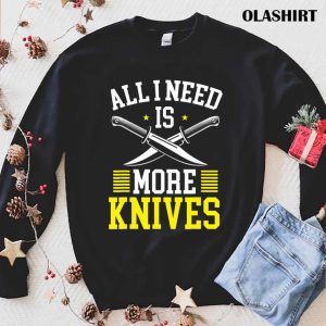 New All I Need Is More Knives Knife Collector T shirt 1