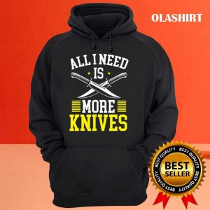 New All I Need Is More Knives Knife Collector T shirt 3