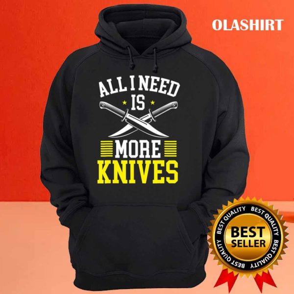 New All I Need Is More Knives Knife Collector T-shirt