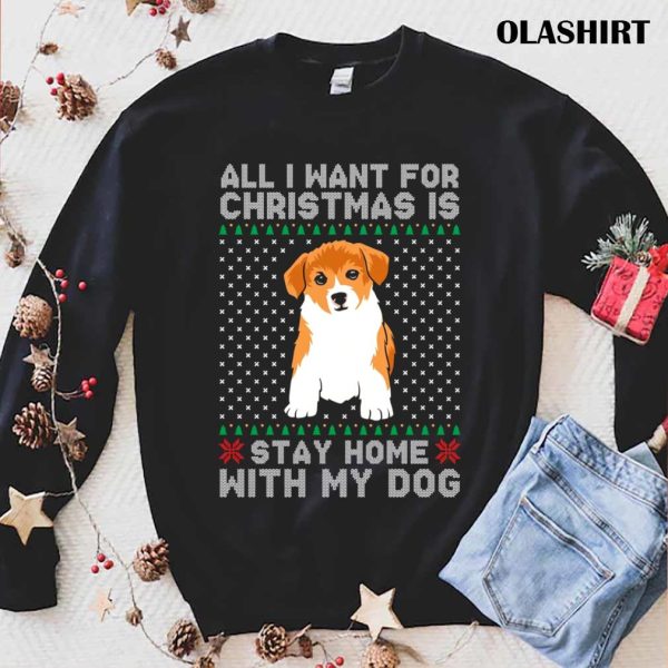 New All I Want For Christmas Is Stay Home With My Dog T-shirt