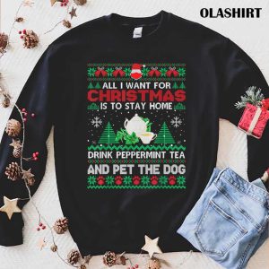 New All I Want Is To Stay Home Drink Peppermint Tea Pet Dog Ugly T-shirt