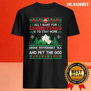 New All I Want Is To Stay Home Drink Peppermint Tea Pet Dog Ugly T shirt 4