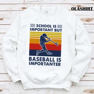 New Baseball Shirt School Is Important But Baseball Is Importanter T shirt 1