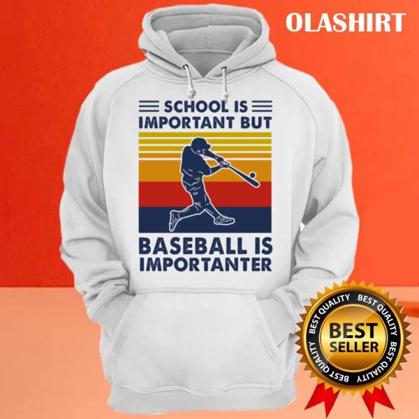 New Baseball Shirt, School Is Important But Baseball Is Importanter T-shirt