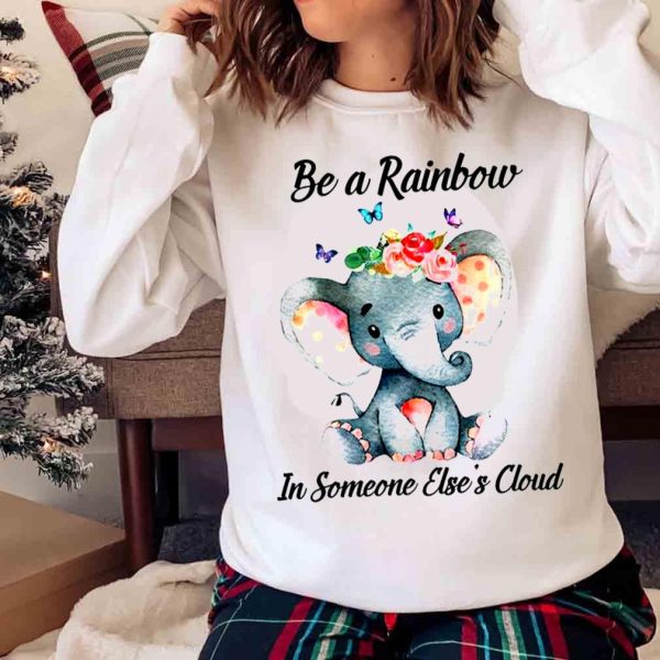 New Be A Rainbow In Someone Else’s Cloud Cute Elephant Motivational Quote Family Tshirt