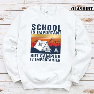 New Camping Shirt School Is Important But Camping Is Importanter T shirt 1