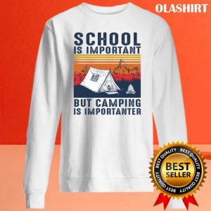 New Camping Shirt, School Is Important But Camping Is Importanter T-shirt