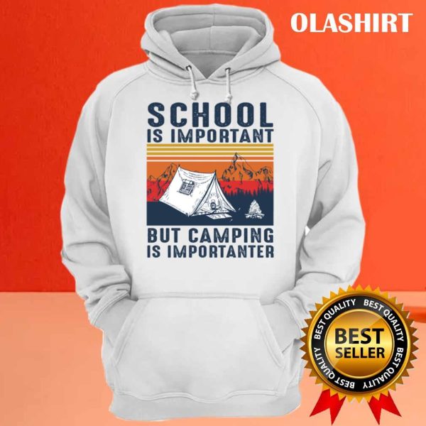 New Camping Shirt, School Is Important But Camping Is Importanter T-shirt