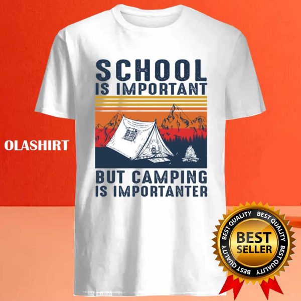 New Camping Shirt, School Is Important But Camping Is Importanter T-shirt