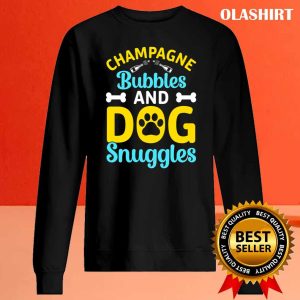 New Champagne Bubbles And Dog Snuggles T-shirt , Trending Shirt