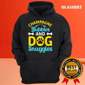 New Champagne Bubbles And Dog Snuggles T shirt Trending Shirt 3