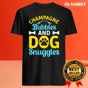 New Champagne Bubbles And Dog Snuggles T shirt Trending Shirt 4