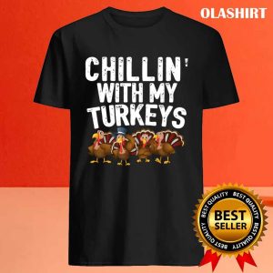 New Chillin With My Turkeys Thanksgiving Family Gift T shirt 4