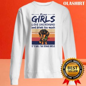 New Dachshund Shirt Some Girls Love Dachshund And Drink Too Much T shirt 2