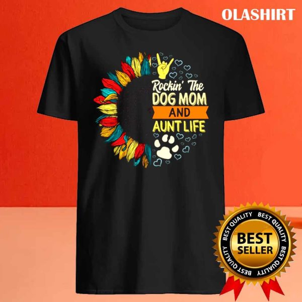 New Dog Mom Aunt Life Shirt, Rockin’ The Dog Mom And Shirt