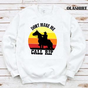 New Dont Make Me Call Rip T shirt Trending Shirt 1