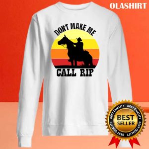 New Dont Make Me Call Rip T shirt Trending Shirt 2