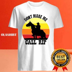 New Dont Make Me Call Rip T shirt Trending Shirt 4