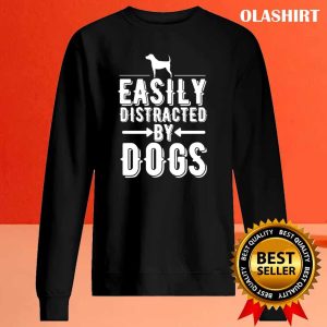 New Easily Distracted By Dogs T shirt Trending Shirt 2