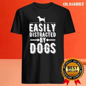 New Easily Distracted By Dogs T shirt Trending Shirt 4