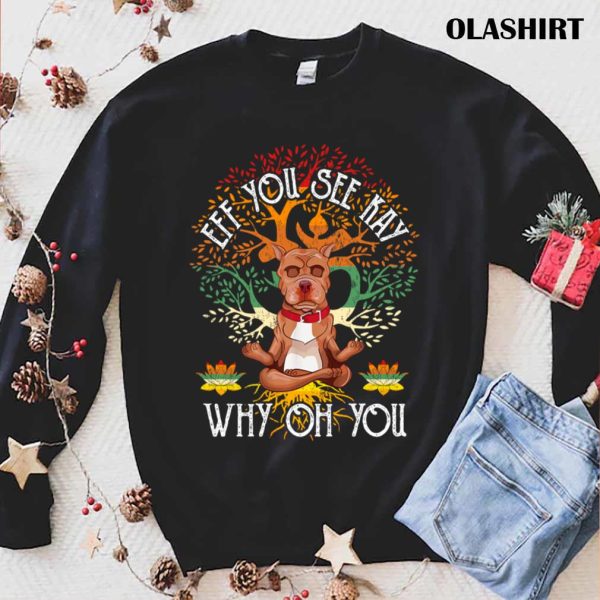 New Eff You See Kay Why Oh You Pitbull Dog Retro Vintage T-shirt