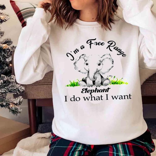 New Elephant I’m A Free Range I Do What I Want Shirt