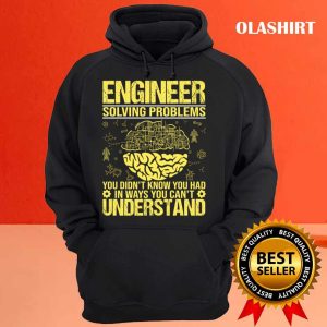 New Engineer Funny Solving Problems You Didnt Know You Had Funny T shirt 3