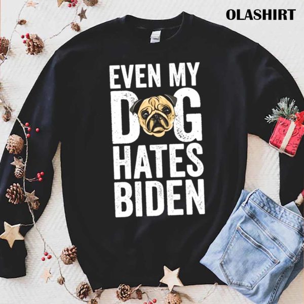 New Even My Dog Hates Biden Anti Biden Shirt , Trending Shirt