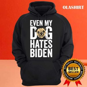 New Even My Dog Hates Biden Anti Biden Shirt Trending Shirt 3