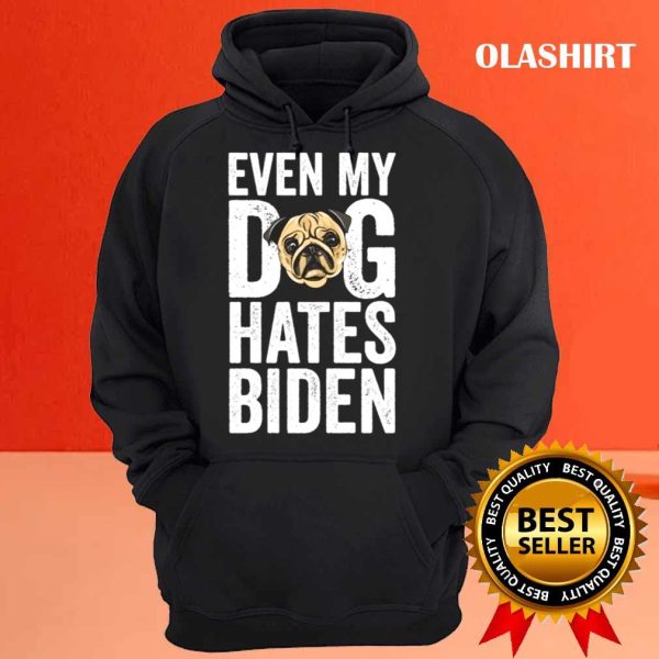 New Even My Dog Hates Biden Anti Biden Shirt , Trending Shirt