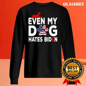 New Even My Dog Hates Biden Anti President Dog Owner Shirt