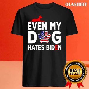 New Even My Dog Hates Biden Anti President Dog Owner Shirt 4