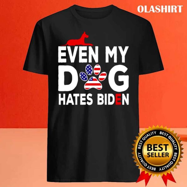 New Even My Dog Hates Biden Anti President Dog Owner Shirt